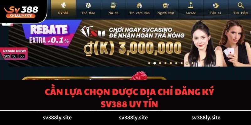 Cần lựa chọn được địa chỉ đăng ký SV388 uy tín