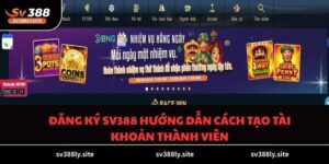 Đăng Ký SV388 Hướng Dẫn Cách Tạo Tài Khoản Thành Viên