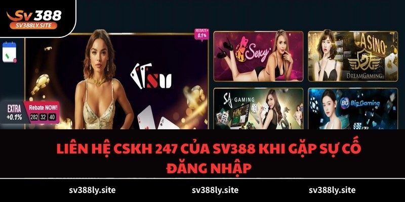 Liên hệ CSKH 247 của SV388 khi gặp sự cố đăng nhập
