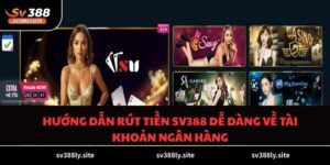 Hướng Dẫn Rút Tiền SV388 Dễ Dàng Về Tài Khoản Ngân Hàng