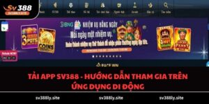 Tải app SV388 - Hướng Dẫn Tham Gia Trên Ứng Dụng Di Động